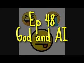 Ep. 48 God and AI