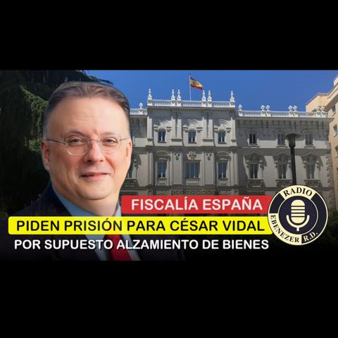 Fiscalia de España pide prisión para CÉSAR VIDAL por supuesto alzamiento de bienes