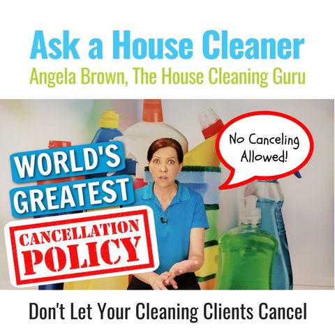 World's Greatest Cancellation Policy for House Cleaners | How to Still Get Paid
