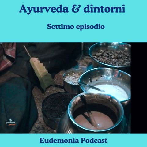 Ayurveda & dintorni - Settima puntata