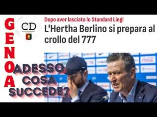 Dall'Herta Berlino nuovi campanelli d'allarme sulla situazione dei 777 cosa può succedere al GENOA