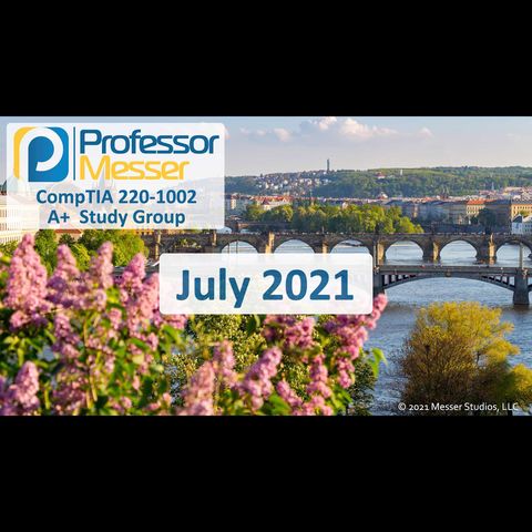Professor Messer's CompTIA 220-1002 A+ Study Group - July 2021