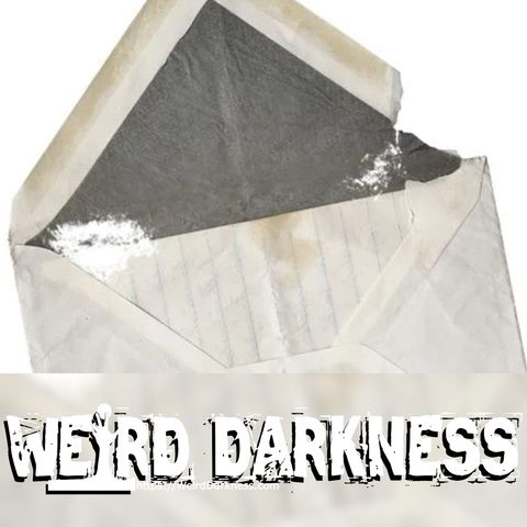 “CREEPY LETTERS AND UNEXPLAINED DISAPPEARANCES” #WeirdDarkness