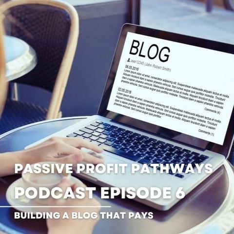 Podcast Episode 6 Building a Blog that Pays