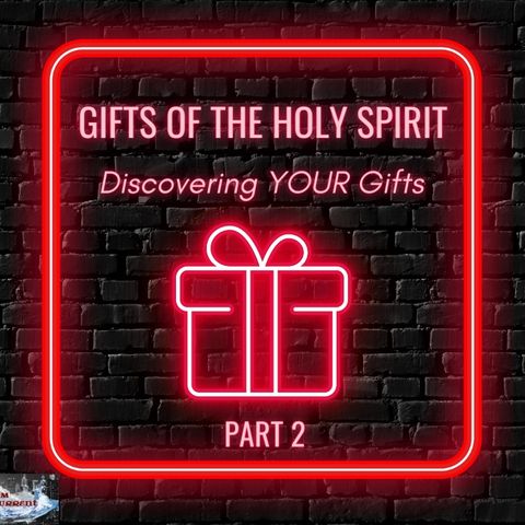 Episode #19 - Gifts of the Holy Spirit - Discovering YOUR Gifts! Part 2