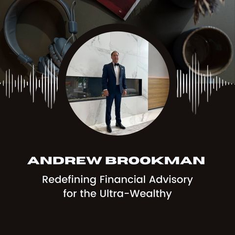 Andrew Brookman - Redefining Financial Advisory for the Ultra-Wealthy