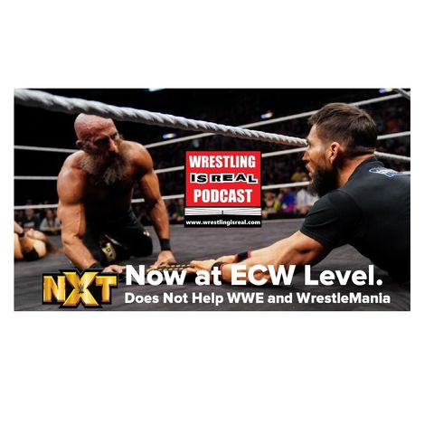 NXT Now at ECW Level. Does Not Help WWE and WrestleMania KOP022020-516
