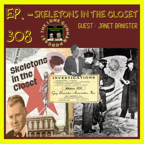 JFK ASSASSINATION - EP. 308 - SKELETONS IN THE CLOSET W/ JANET BANISTER