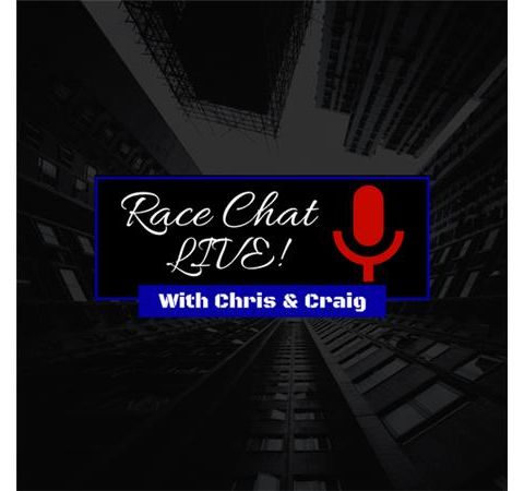 Race Chat Live With Chris and Craig