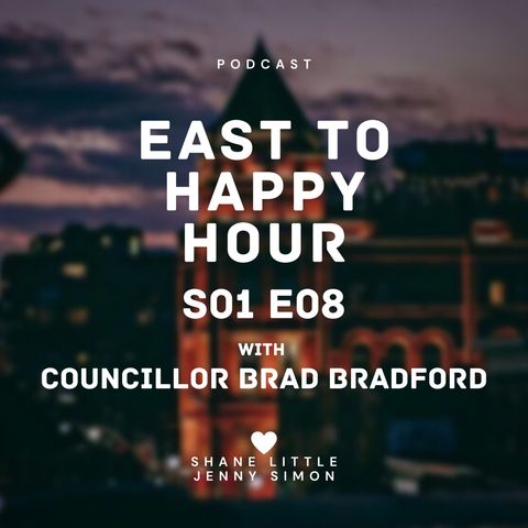 EastTO Happy Hour Podcast S01E08 with Councillor Brad Bradford