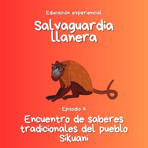 Ep. 4- Encuentro de saberes tradicionales del ueblo Sikuani - Educación