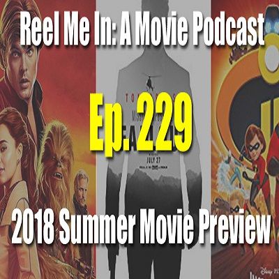 Ep. 229: 2018 Summer Movie Preview