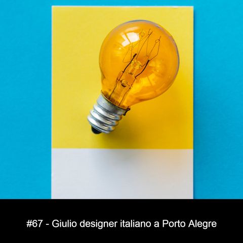 #67 - Giulio designer italiano a Porto Alegre
