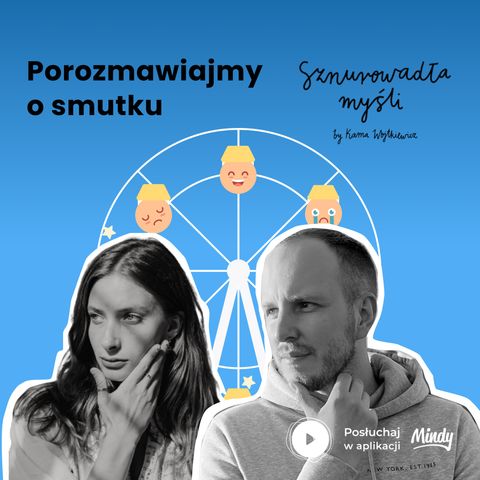 Życie ze smutkiem - wywiad Kamy ze Sznurowadeł myśli z Dawidem Polakiem | kurs emocje w Mindy