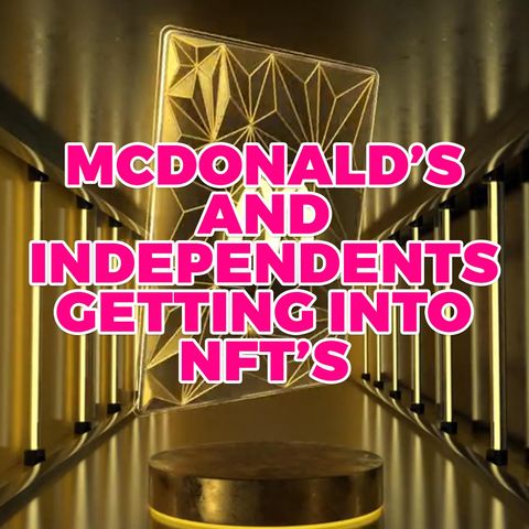 198. McDonald’s and Independents Getting Into NFTs