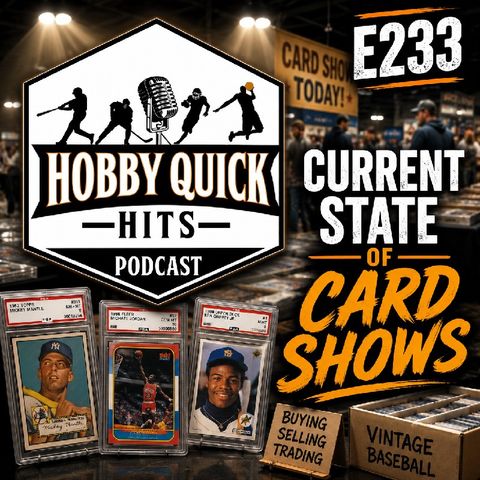 "Current State of Card Shows" Hobby Quick Hits E233