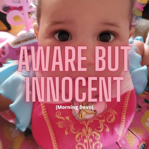 Aware but Innocent [Morning Devo]