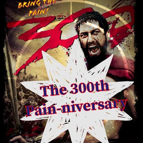 The 300th Pain-niversary