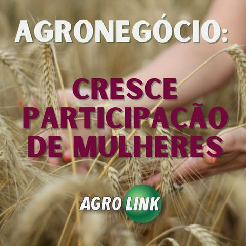 Participação feminina movimenta o agro