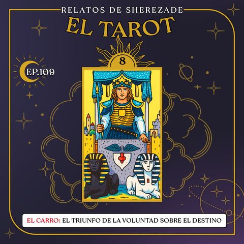 Ep. 109 (EL TAROT Parte 8) - El Carro: El Triunfo de la Voluntad sobre el Destino