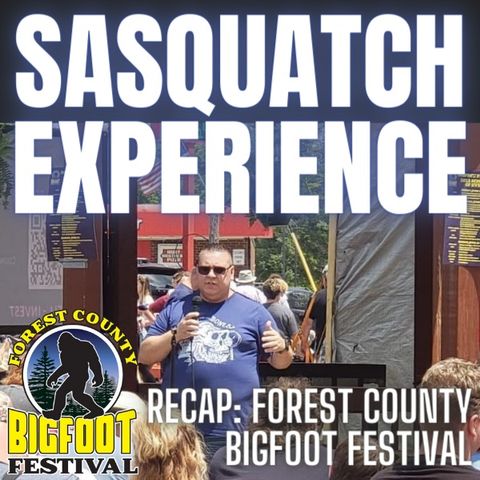 EP 53: Recap of the Forest County Bigfoot Festival