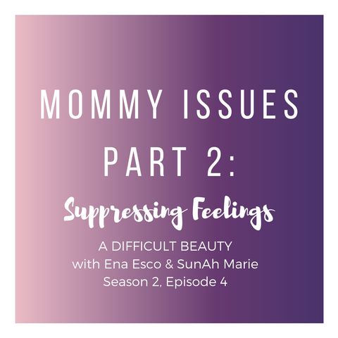 Mommy Issues Part 2: Suppressing Feelings