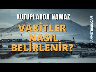 Kuzey Kutbunda Namaz Vakitleri Nasıl Belirlenir   AHMET KURUCAN