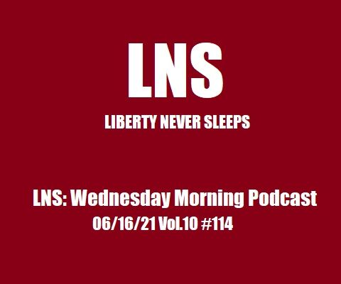 LNS: Wednesday Morning Podcast 06/16/21 Vol.10 #114