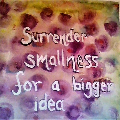 #49 Surrender Smallness for a Bigger Idea