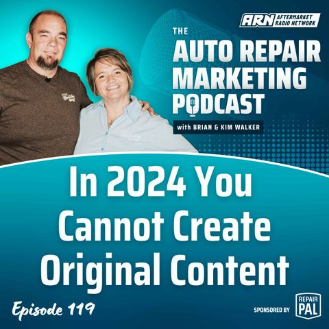 In 2024 You Cannot Create Original Content [E119] - The Auto Repair Marketing Podcast