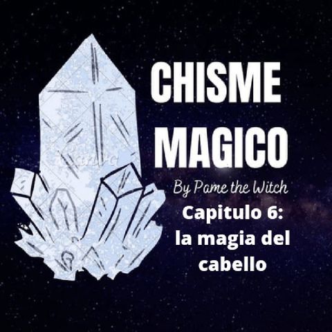 Chisme Mágico Con Pame The Witch Capitulo 6: La Magia Del Cabello