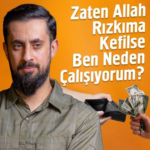 Zaten Allah Rızkıma Kefilse Ben Neden Çalışıyorum? | Mehmet Yıldız