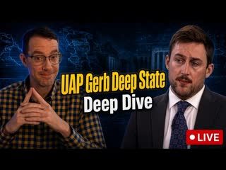 Deep State Deep Dive - UAP Gerb Watch Party