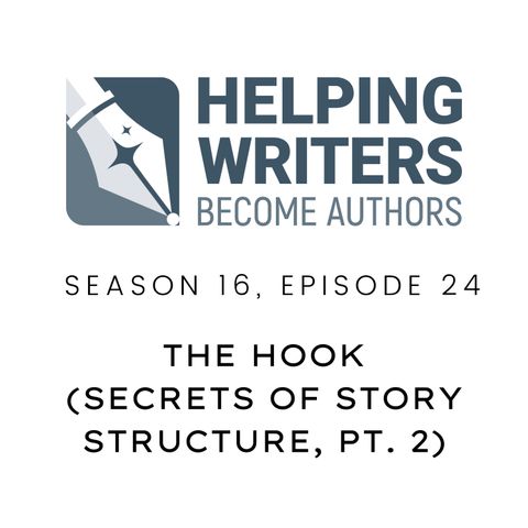 S16:E24: The Hook (Secrets of Story Structure, Pt. 2 of 12)