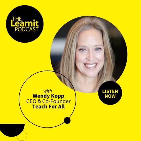 #23, Wendy Kopp, CEO & Co-Founder, Teach For All: How Do We Unleash the Leadership of Our Existing Educators & Students?
