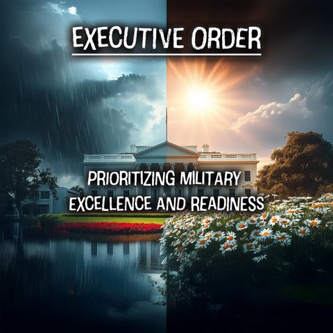 EO: Prioritizing Military Excellence and Readiness