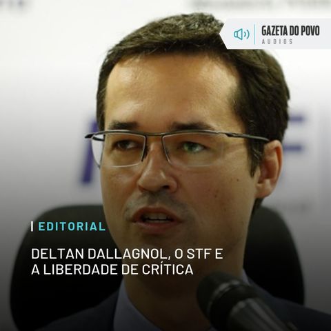 Editorial: Deltan Dallagnol, o STF e a liberdade de crítica