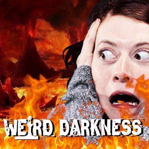 “TO HELL AND BACK” and More Terrifying True Tales! #WeirdDarkness