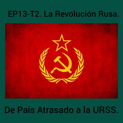14- La Revolución Rusa. De País atrasado a la  URSS