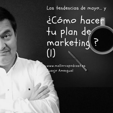 Cómo hacer tu plan de Marketing (1) y las tendencias de Mayo