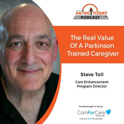 6/26/23: Steve Toll, Care Enhancement Program Director of ComForCare Home Care | The Real Value of a Parkinson-Trained Caregiver