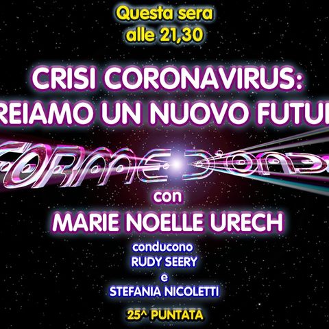 Forme d'Onda - Marie Noelle Urech - Crisi Coronavirus: Creiamo Un Nuovo Futuro - 25^ puntata (23/04/2020)
