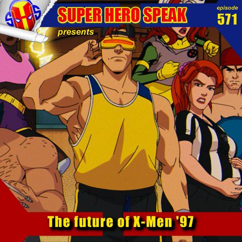 #571: The Future of X-Men 97