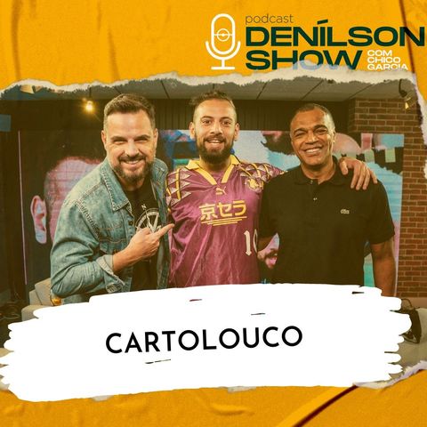 CARTOLOUCO | Podcast Denílson Show #132