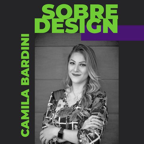 Ep 13 - Camila Bardini: futuro, inovação, design thinking e mudanças organizacionais