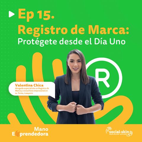 Ep 15. Registro de Marca: Protégete desde el Día Uno - Valentina Chica, especialista en registro de marca