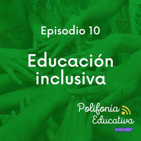 Educación Inclusiva - Episodio 10