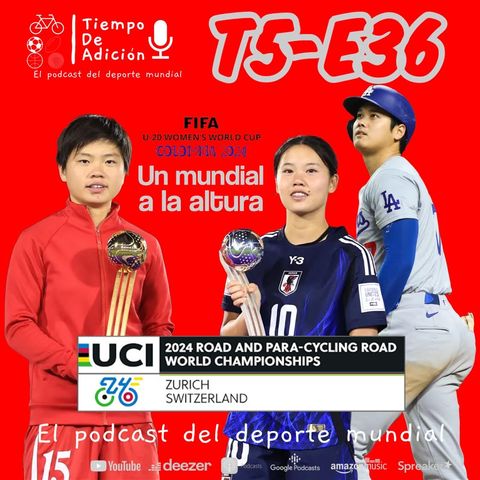 Episodio 36 Temp 5_ Un Mundial sub 20 a la altura _ Los records de Ohtani _ Mundial de ciclismo