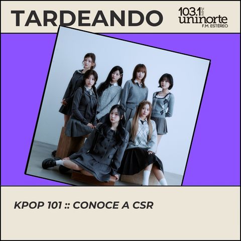 KPOP 101 :: Conoce a CSR
