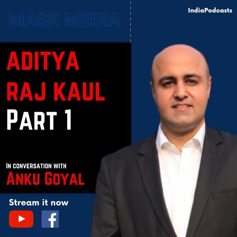 Aditya Raj Kaul | Part 1 | On Ground Reporting & Indian Media | Mask Media - EP3 | On IndiaPodcasts
